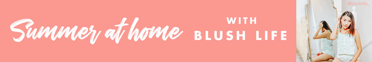 summer at home with blush life